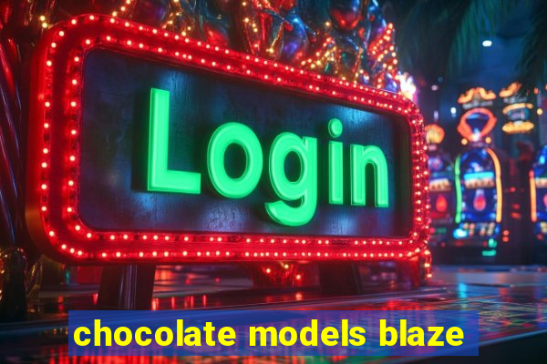 chocolate models blaze